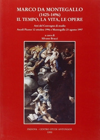 Marco da Montegallo (1425-1496). Il tempo, la vita, le opere. Atti del Convegno di studio (Ascoli Piceno, 12 ottobre 1996; Montegallo, 23 agosto 1997) - Librerie.coop