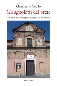 Gli agnolotti del prete. Un anno alla Maniga di Sommariva Bosco - Librerie.coop