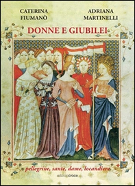 Donne e giubilei. Pellegrine, sante, dame e locandiere - Librerie.coop Donne e giubilei. Pellegrine, sante, dame e locandiere - Librerie.coop