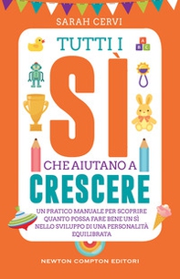 Tutti i sì che aiutano a crescere. Un pratico manuale per scoprire quanto possa fare bene un sì nello sviluppo di una personalità equilibrata - Librerie.coop Tutti i sì che aiutano a crescere. Un pratico manuale per scoprire quanto possa fare bene un sì nello sviluppo di una personalità equilibrata - Librerie.coop