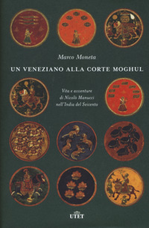 Un veneziano alla corte Moghul. Vita e avventure di Nicolò Manucci nell'India del Seicento - Librerie.coop Un veneziano alla corte Moghul. Vita e avventure di Nicolò Manucci nell'India del Seicento - Librerie.coop