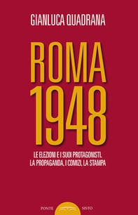 Roma 1948. Le elezioni e i suoi protagonisti. La propaganda, i comizi, la stampa - Librerie.coop