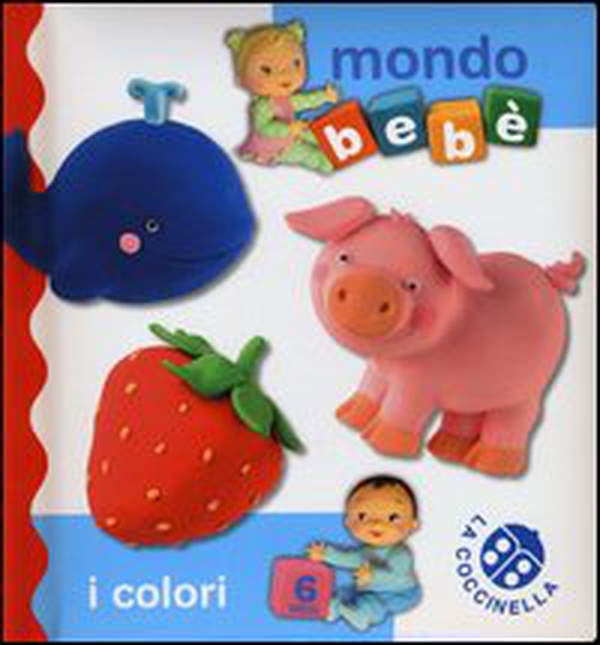 I colori. Mondo bebè - Librerie.coop I colori. Mondo bebè - Librerie.coop