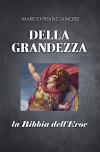 Della grandezza. La bibbia dell'eroe - Librerie.coop Della grandezza. La bibbia dell'eroe - Librerie.coop