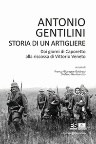 Storia di un artigliere. Dai giorni di Caporetto alla riscossa di Vittorio Veneto - Librerie.coop