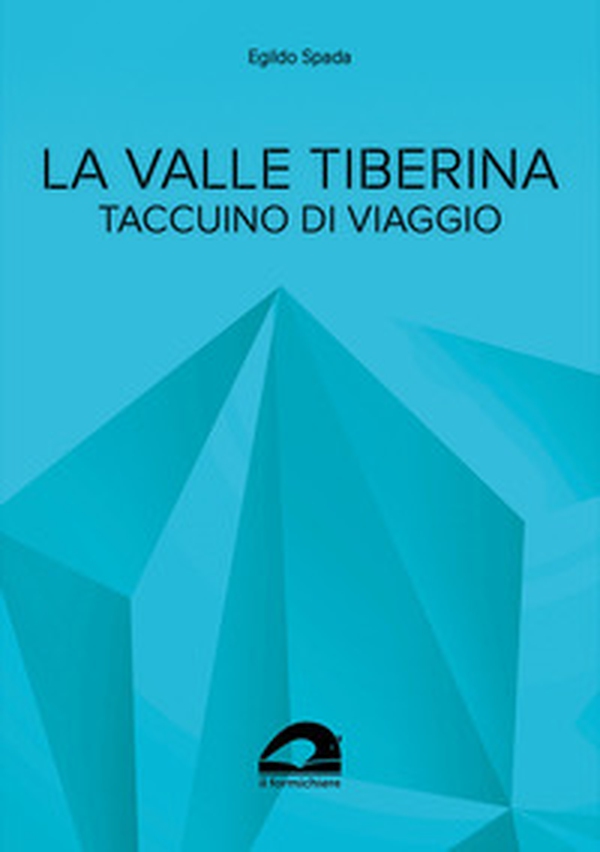 La valle Tiberina. Taccuino di viaggio - Librerie.coop La valle Tiberina. Taccuino di viaggio - Librerie.coop