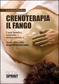 Crenoterapia. Il fango. I suoi benefici, curiosità, testimonianze e... tanto altro sulla fangobalneoterapia - Librerie.coop
