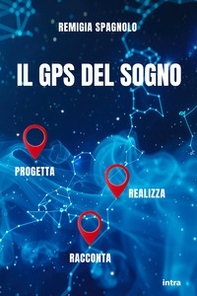 Il GPS del sogno. Progetta realizza racconta - Librerie.coop