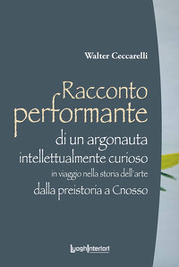 Racconto performante di un argonauta intellettualmente curioso. In viaggio nella storia dell'arte dalla preistoria a Cnosso - Librerie.coop Racconto performante di un argonauta intellettualmente curioso. In viaggio nella storia dell'arte dalla preistoria a Cnosso - Librerie.coop