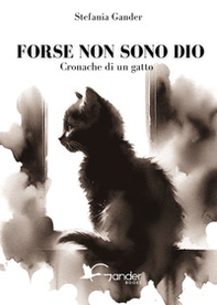 Forse non sono Dio. Cronache di un gatto - Librerie.coop
