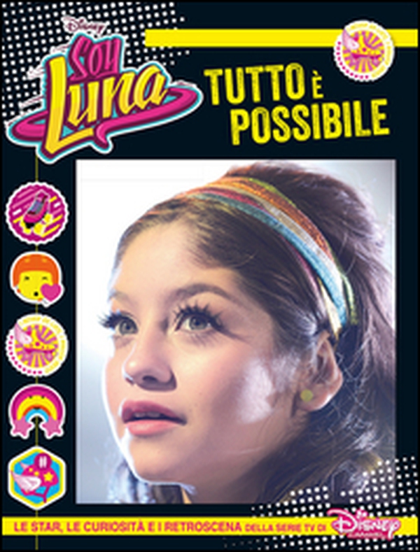 Tutto è possibile. Soy Luna. Le star, le curiosità e i retroscena della serie tv di Disney Channel - Librerie.coop Tutto è possibile. Soy Luna. Le star, le curiosità e i retroscena della serie tv di Disney Channel - Librerie.coop