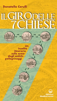 Il giro delle sette chiese. Un insolito itinerario sulle orme degli antichi pellegrini alle basiliche, gelose custodi di preziose opere d'arte... - Librerie.coop