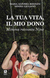 La tua vita il mio dono. Mimma racconta Nino - Librerie.coop