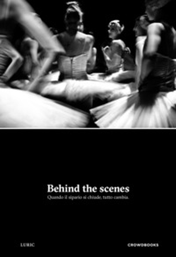 Behind the scenes. Quando il sipario si chiude, tutto cambia - Librerie.coop Behind the scenes. Quando il sipario si chiude, tutto cambia - Librerie.coop