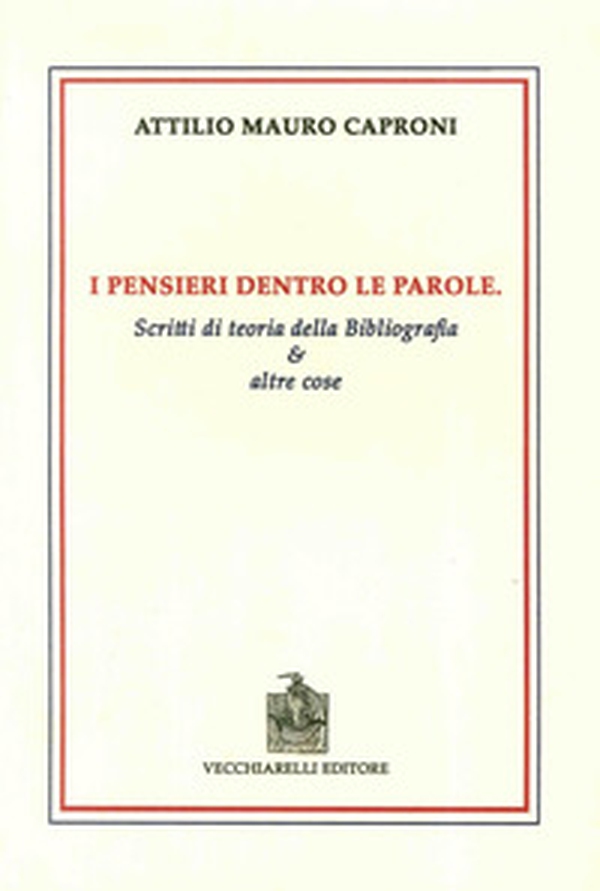 I pensieri dentro le parole. Scritti di teoria della bibliografia e altre cose - Librerie.coop I pensieri dentro le parole. Scritti di teoria della bibliografia e altre cose - Librerie.coop