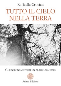 Tutto il cielo nella terra. Gli insegnamenti di un albero maestro - Librerie.coop