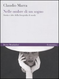 Nelle ombre di un sogno. Storia e idee della fotografia di moda - Librerie.coop