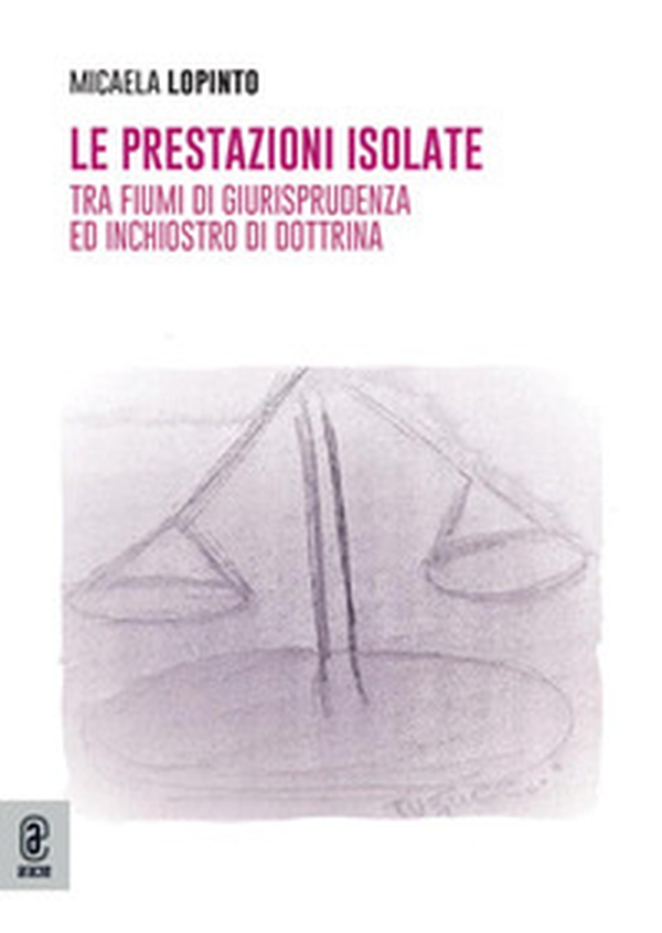 Le prestazioni isolate. Tra fiumi di giurisprudenza ed inchiostro di dottrina - Librerie.coop