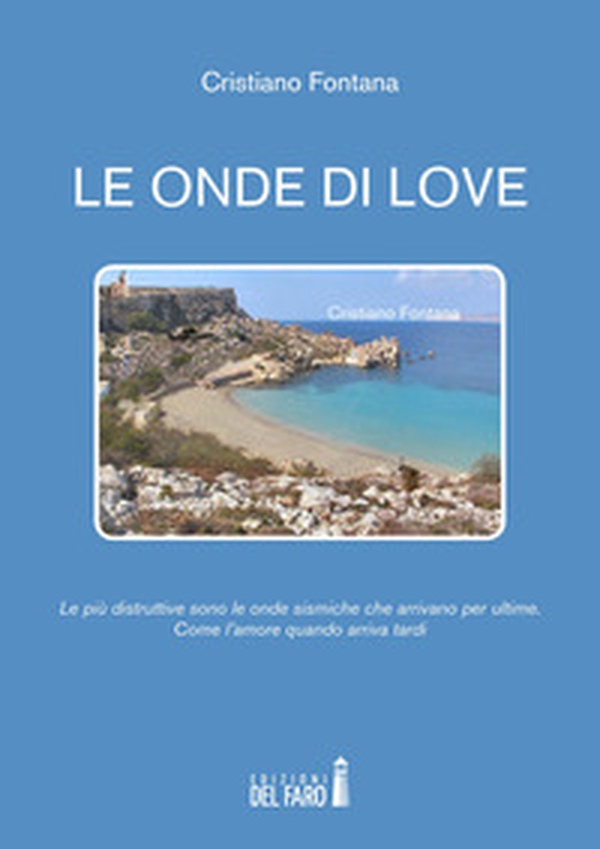 Le onde di Love. Le più distruttive sono le onde sismiche che arrivano per ultime. Come l'amore quando arriva tardi - Librerie.coop