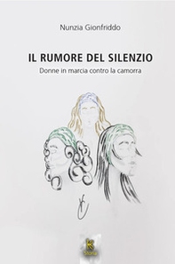 Il rumore del silenzio. Donne in marcia contro la camorra - Librerie.coop