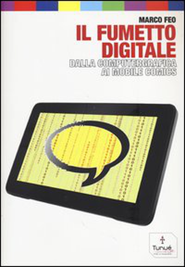 Il fumetto digitale. Dalla computergrafica ai mobile comics - Librerie.coop Il fumetto digitale. Dalla computergrafica ai mobile comics - Librerie.coop