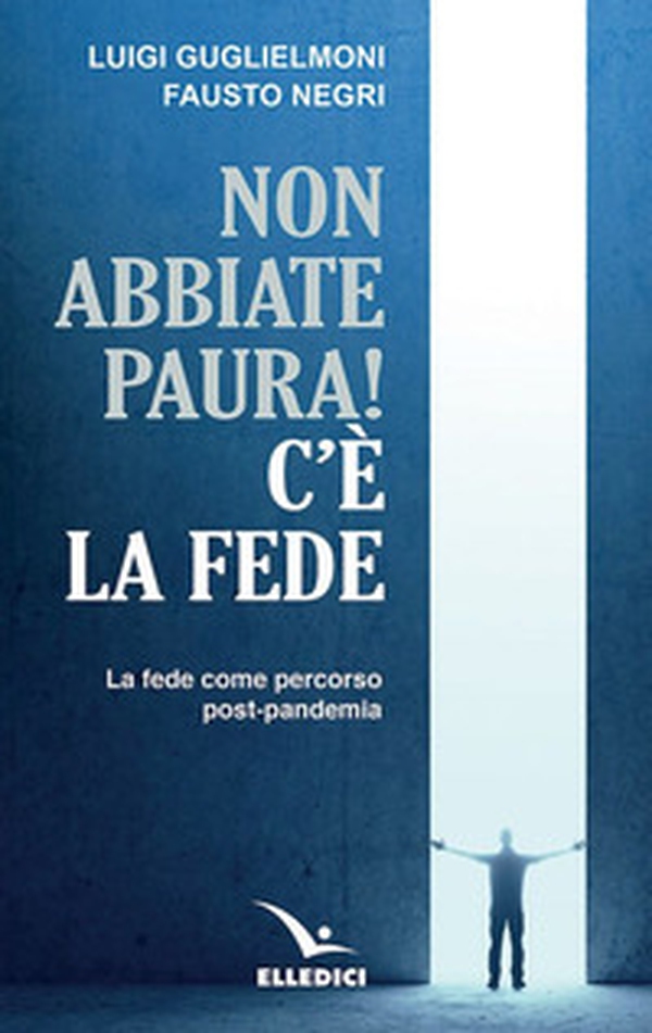 Non abbiate paura! C'è la fede. La fede come percorso post-pandemia - Librerie.coop Non abbiate paura! C'è la fede. La fede come percorso post-pandemia - Librerie.coop