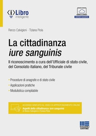 La cittadinanza iure sanguinis. Il riconoscimento a cura dell'Ufficiale di stato civile, del Consolato italiano, del Tribunale civile - Librerie.coop