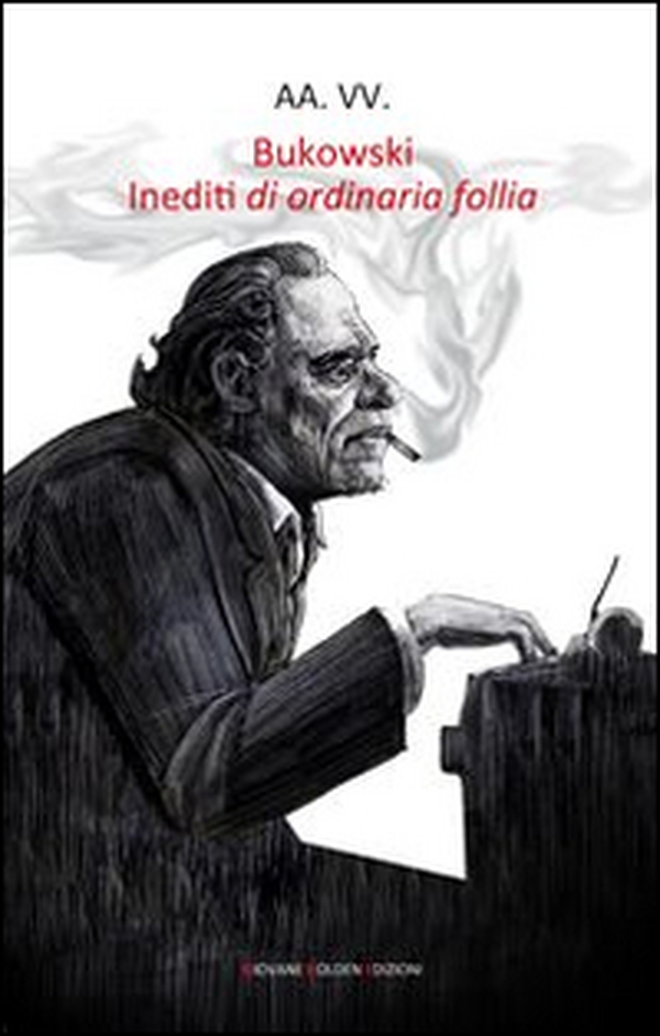 Bukowski. Inediti di ordinaria follia - Librerie.coop Bukowski. Inediti di ordinaria follia - Librerie.coop