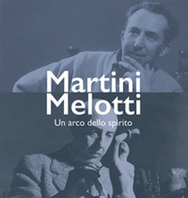 Martini Melotti. Un arco dello spirito - Librerie.coop Martini Melotti. Un arco dello spirito - Librerie.coop
