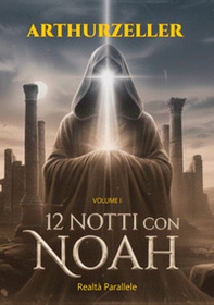 12 notti con Noah. Realtà parallele - Vol. 1 - Librerie.coop