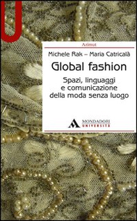 Global fashion. Spazi, linguaggi e comunicazione della moda senza luogo - Librerie.coop Global fashion. Spazi, linguaggi e comunicazione della moda senza luogo - Librerie.coop