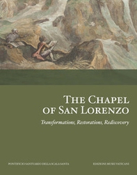 The Chapel of San Lorenzo. Transformations, Restorations, Rediscovery - Librerie.coop