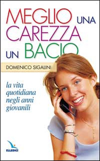 Meglio una carezza, un bacio. La vita quotidiana negli anni giovanili. La pietra nello stagno - Librerie.coop