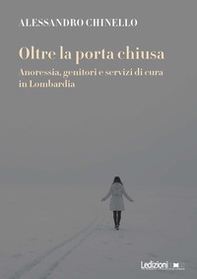 Oltre la porta chiusa. Anoressia, genitori e servizi di cura in Lombardia - Librerie.coop