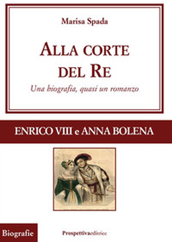 Alla corte del re. Enrico VIII e Anna Bolena. Una biografia, quasi un romanzo - Librerie.coop Alla corte del re. Enrico VIII e Anna Bolena. Una biografia, quasi un romanzo - Librerie.coop