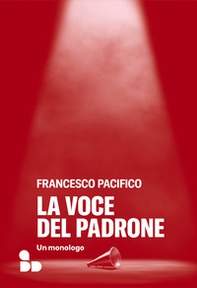 La voce del padrone. Un monologo - Librerie.coop