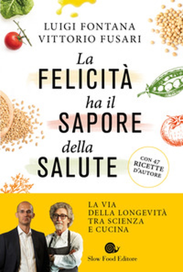 La felicità ha il sapore della salute. La via della longevità tra scienza e cucina - Librerie.coop La felicità ha il sapore della salute. La via della longevità tra scienza e cucina - Librerie.coop
