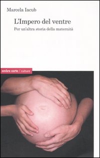 L'impero del ventre. Per un'altra storia della maternità - Librerie.coop