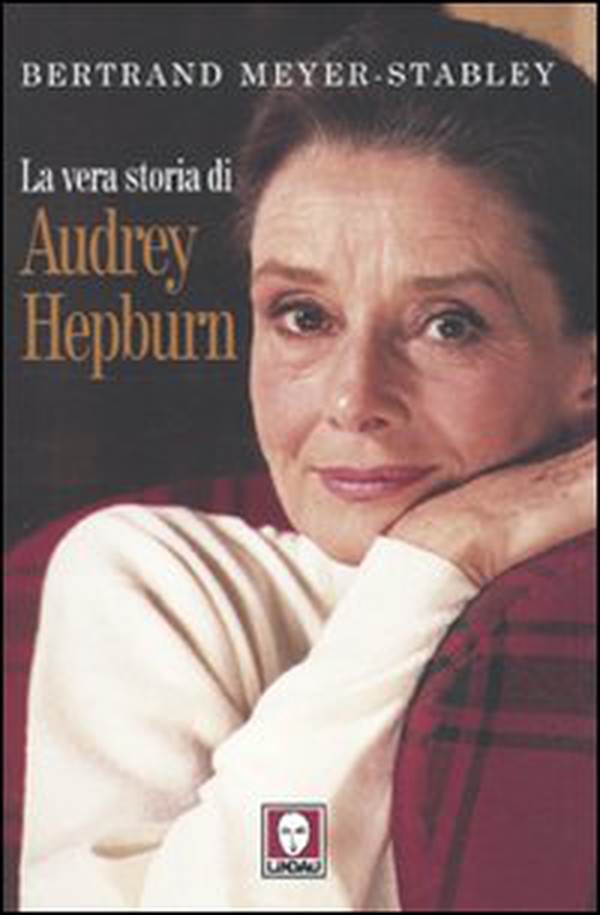 La vera storia di Audrey Hepburn - Librerie.coop La vera storia di Audrey Hepburn - Librerie.coop