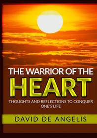 The warrior of the heart. Thoughts and reflections to conquer one's life - Librerie.coop The warrior of the heart. Thoughts and reflections to conquer one's life - Librerie.coop