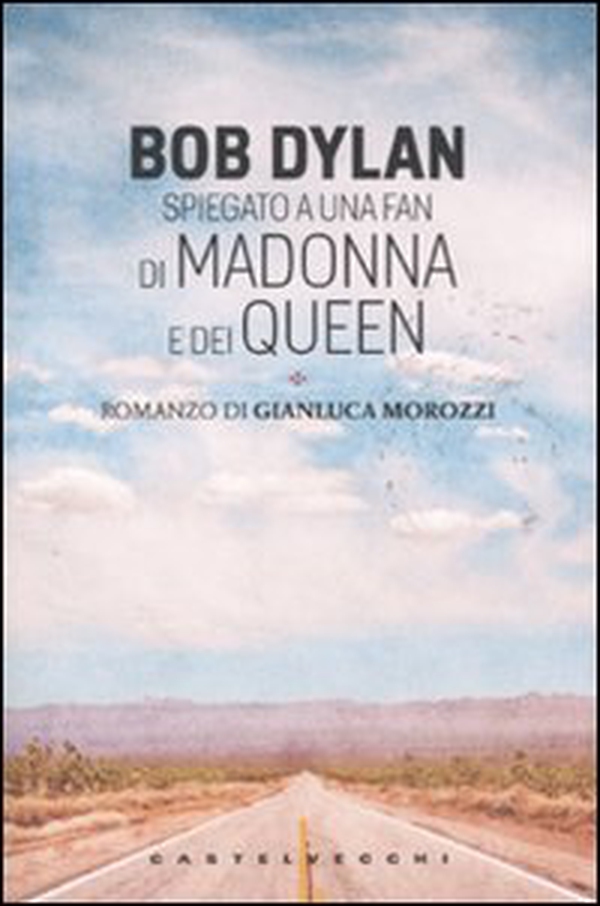 Bob Dylan spiegato a una fan di Madonna e dei Queen - Librerie.coop Bob Dylan spiegato a una fan di Madonna e dei Queen - Librerie.coop