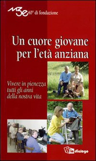 Un cuore giovane per l'età anziana. Vivere in pienezza tutti gli anni della nostra vita - Librerie.coop Un cuore giovane per l'età anziana. Vivere in pienezza tutti gli anni della nostra vita - Librerie.coop