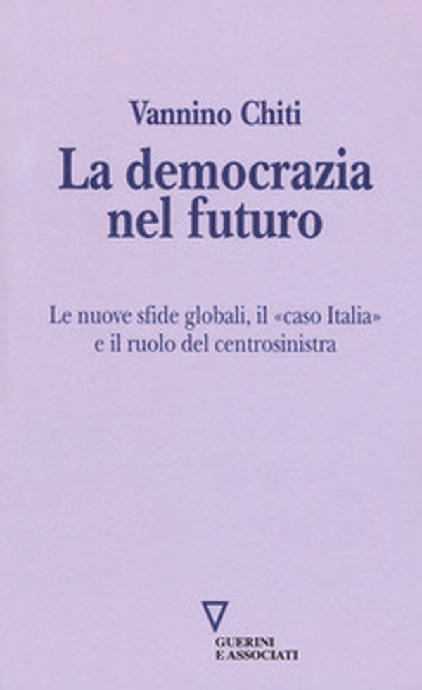 La democrazia del futuro. Le nuove sfide globali, il «caso Italia» e il ruolo del centrosinistra - Librerie.coop La democrazia del futuro. Le nuove sfide globali, il «caso Italia» e il ruolo del centrosinistra - Librerie.coop
