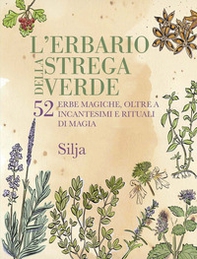 L'erbario della strega verde. 52 erbe magiche, oltre a incantesimi e rituali di magia - Librerie.coop