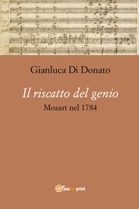 Il riscatto del genio. Mozart nel 1784 - Librerie.coop Il riscatto del genio. Mozart nel 1784 - Librerie.coop