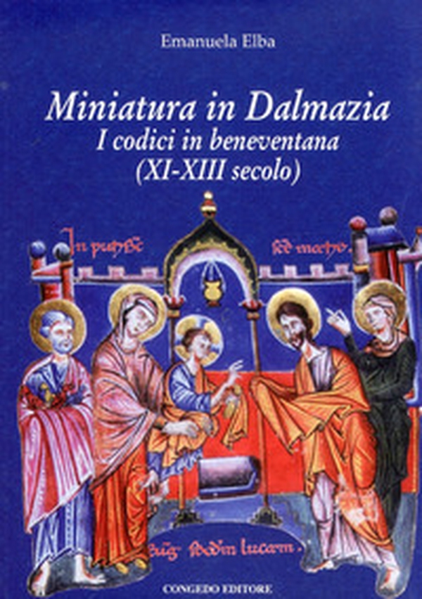 Miniatura in Dalmazia. I codici in beneventana (XI-XIII secolo) - Librerie.coop Miniatura in Dalmazia. I codici in beneventana (XI-XIII secolo) - Librerie.coop
