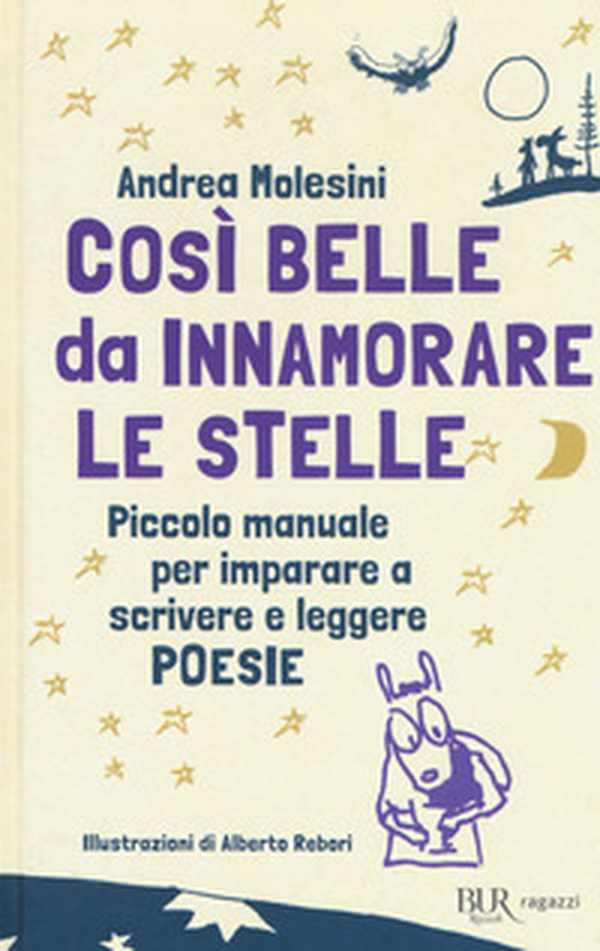 Così belle da innamorare le stelle. Piccolo manuale per imparare a scrivere e leggere poesie - Librerie.coop Così belle da innamorare le stelle. Piccolo manuale per imparare a scrivere e leggere poesie - Librerie.coop