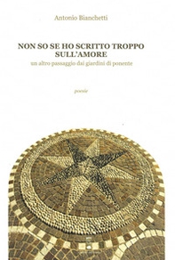 Non so se ho scritto troppo sull'amore. Un altro passaggio dai giardini di ponente - Librerie.coop