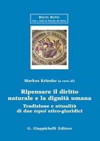 Ripensare il diritto naturale e la dignità umana. Tradizione e attualità di due topoi etico-giuridici - Librerie.coop Ripensare il diritto naturale e la dignità umana. Tradizione e attualità di due topoi etico-giuridici - Librerie.coop