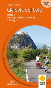 Ciclovia del Sole. Tratto 2. Dal lago di Garda e Verona a Bologna - Vol. 2 - Librerie.coop